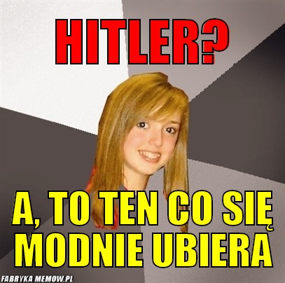 Hitler? – hitler? a, to ten co się modnie ubiera