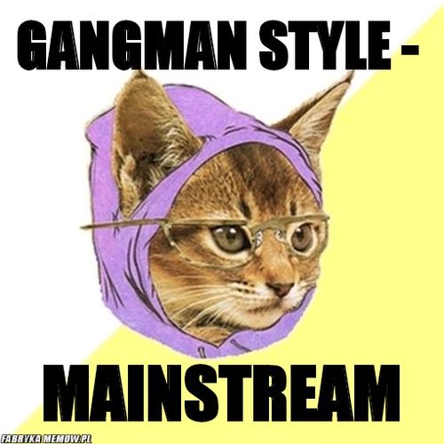 Gangman style - – Gangman style - mainstream