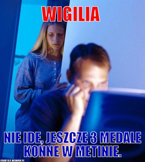 Wigilia – Wigilia nie ide, jeszcze 3 medale konne w metinie.