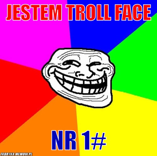 Jestem troll face – Jestem troll face nr 1#