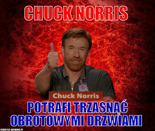 Chuck Norris – Chuck Norris Potrafi trzasnąć obrotowymi drzwiami