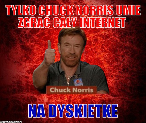 Tylko chuck norris umie zgrać cały internet – tylko chuck norris umie zgrać cały internet na dyskietke
