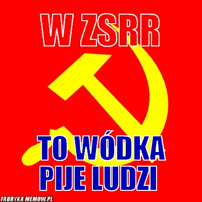 W ZSRR – W ZSRR To wódka pije ludzi
