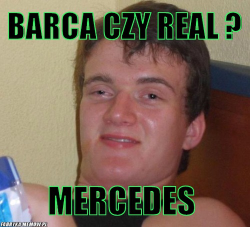 Barca czy real ? – Barca czy real ? mercedes