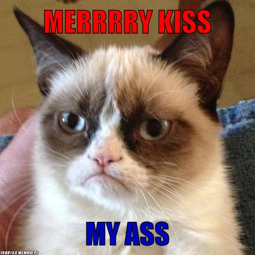 Merrrry kiss – Merrrry kiss my ASS