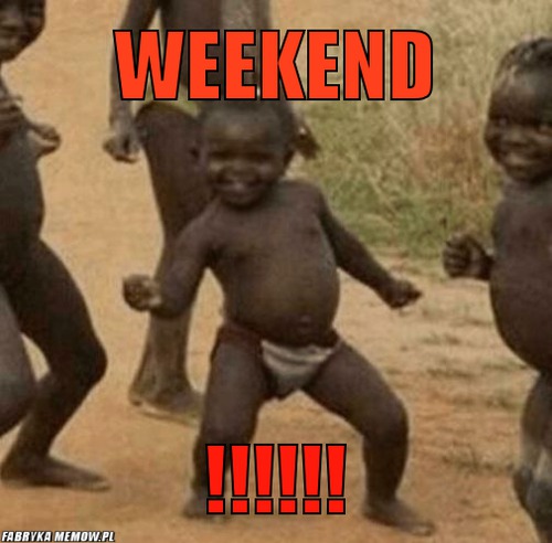 Weekend – weekend !!!!!!
