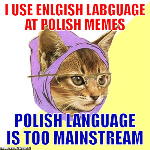 I use enlgish labguage at polish memes – I use enlgish labguage at polish memes Polish language is too mainstream