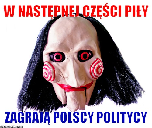 W następnej części piły – W następnej części piły zagrają polscy politycy