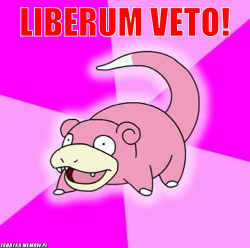 Liberum veto! – Liberum veto! 