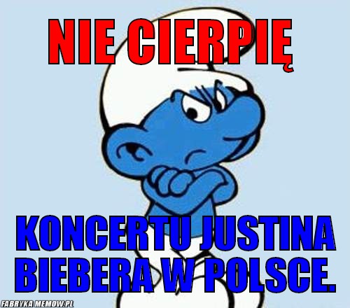 Nie cierpię – Nie cierpię koncertu Justina Biebera w Polsce.
