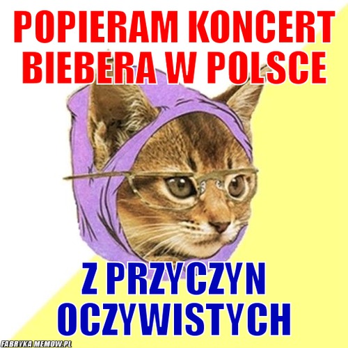 Popieram koncert Biebera w Polsce – popieram koncert Biebera w Polsce Z przyczyn oczywistych