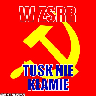 W ZSRR – W ZSRR Tusk nie kłamie