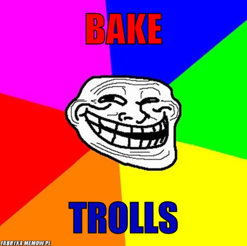 Bake – Bake trolls