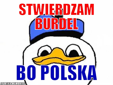 Stwierdzam burdel – Stwierdzam burdel bo polska
