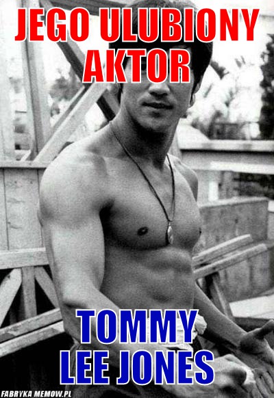 Jego ulubiony aktor – Jego ulubiony aktor Tommy Lee Jones