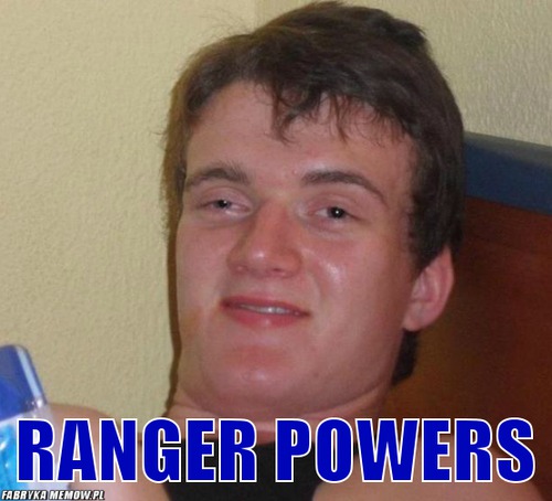  –  Ranger powers