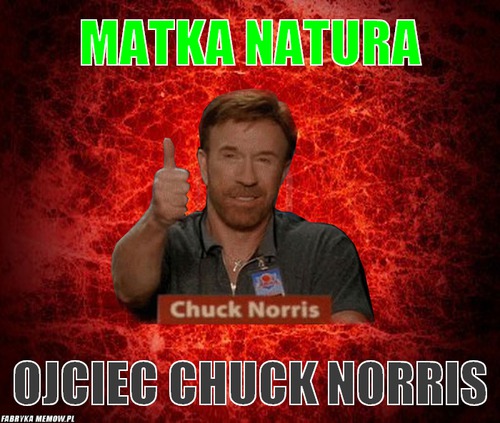 Matka Natura – Matka Natura Ojciec Chuck Norris
