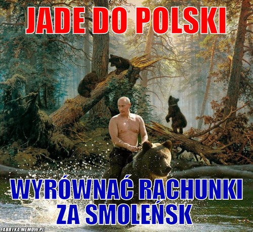 Jade do polski – Jade do polski WYRÓWNAĆ RACHUNKI ZA SMOLEŃSK