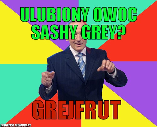 Ulubiony owoc sashy grey? – ulubiony owoc sashy grey? grejfrut