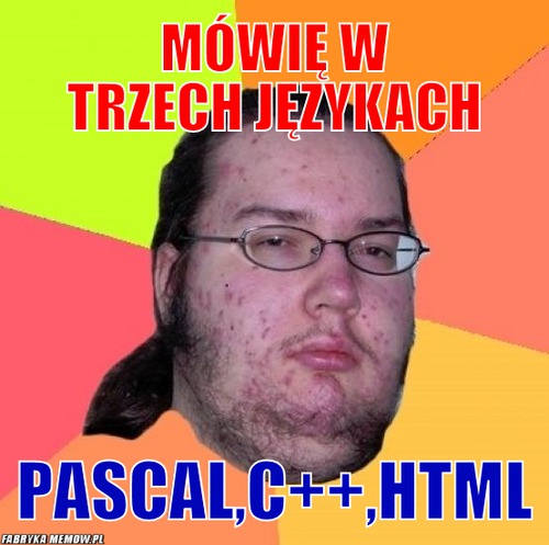 Mówię w trzech językach – mówię w trzech językach pascal,c++,html