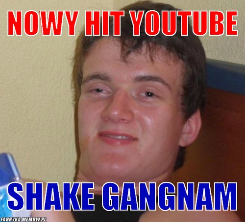 Nowy hit youtube – Nowy hit youtube Shake gangnam