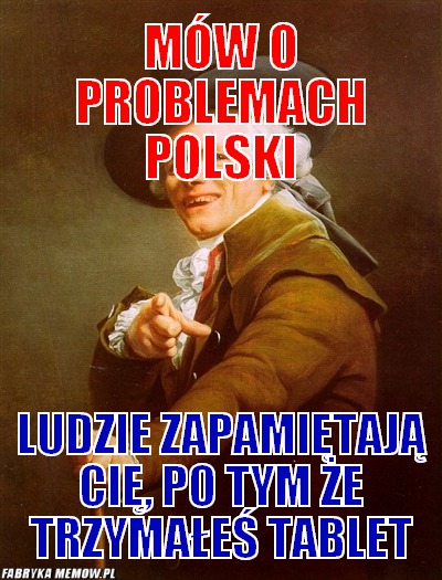 Mów o problemach polski – mów o problemach polski ludzie zapamiętają cię, po tym że trzymałeś tablet