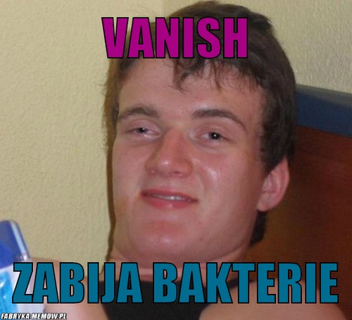 Vanish – Vanish Zabija bakterie