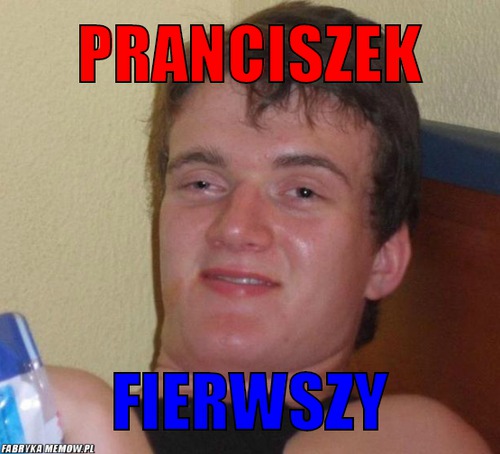 Pranciszek – Pranciszek Fierwszy