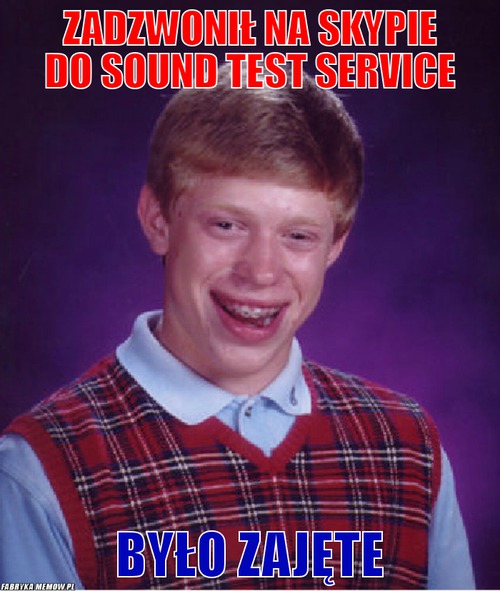 Zadzwonił na skypie do sound test service – zadzwonił na skypie do sound test service było zajęte
