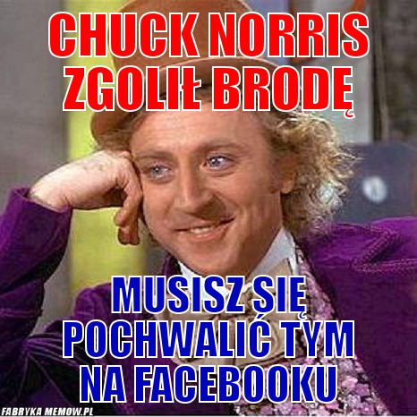 Chuck Norris zgolił brodę – Chuck Norris zgolił brodę Musisz się pochwalić tym na facebooku