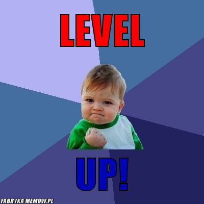 Level – level up!