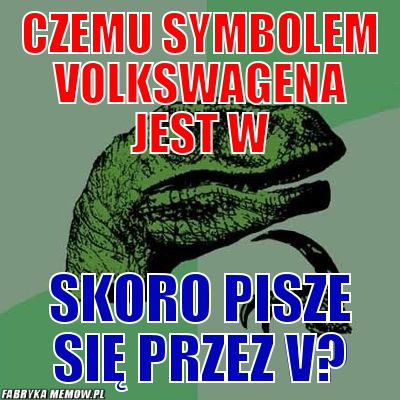 Czemu symbolem volkswagena jest w – czemu symbolem volkswagena jest w skoro pisze się przez v?