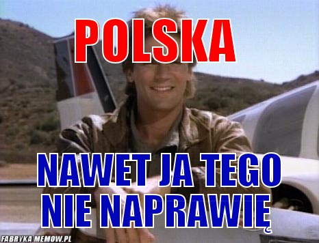 Polska – polska nawet ja tego nie naprawię