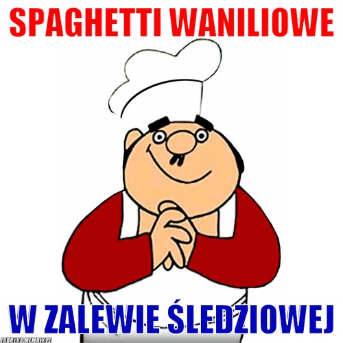 Spaghetti waniliowe – Spaghetti waniliowe W zalewie śledziowej