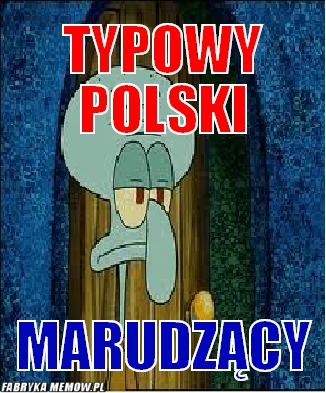 Typowy polski – typowy polski marudzący