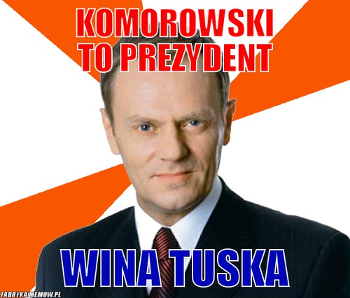 Komorowski to prezydent – komorowski to prezydent wina tuska