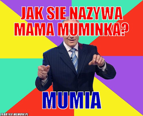 Jak sie nazywa mama muminka? – jak sie nazywa mama muminka? mumia