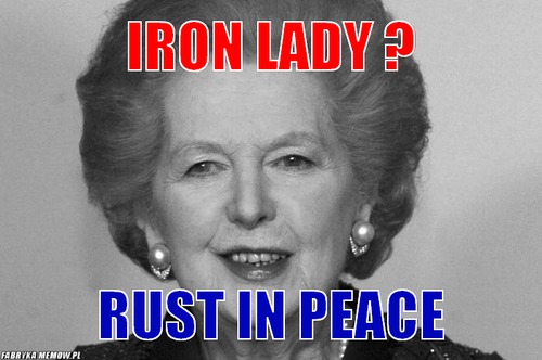 Iron lady ? – iron lady ? rust in peace