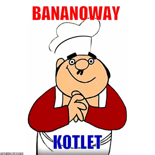 Bananoway – bananoway kotlet