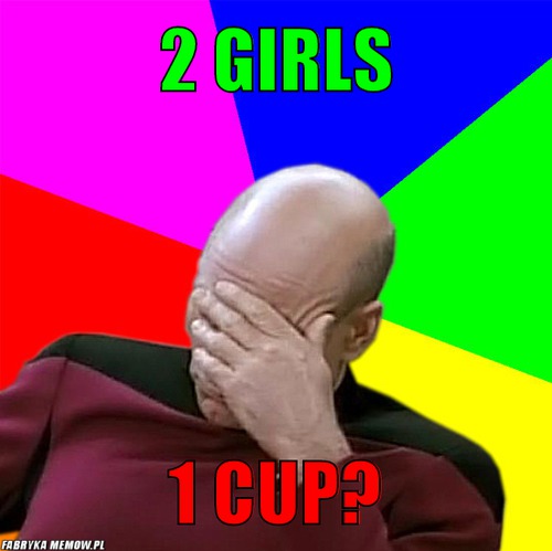 2 girls – 2 girls 1 cup?