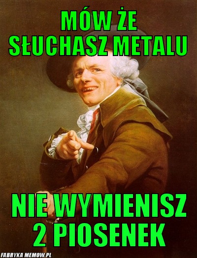 Mów że słuchasz metalu – mów że słuchasz metalu nie wymienisz 2 piosenek
