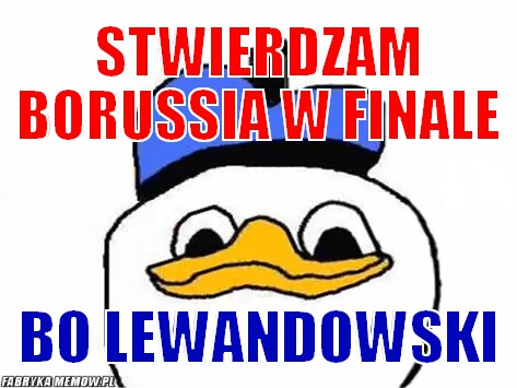 Stwierdzam Borussia w finale – stwierdzam Borussia w finale bo lewandowski