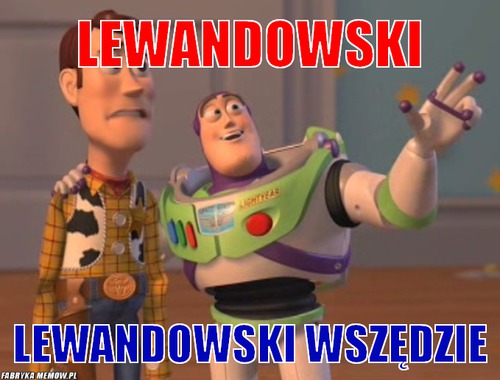 Lewandowski – Lewandowski lewandowski wszędzie