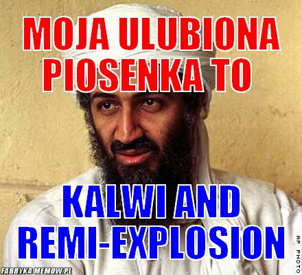 Moja ulubiona piosenka to – moja ulubiona piosenka to kalwi and remi-Explosion