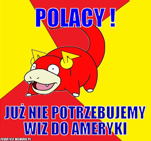 Polacy ! – polacy ! już nie potrzebujemy wiz do ameryki