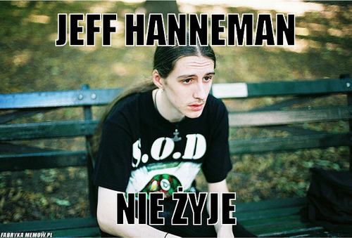 Jeff Hanneman – Jeff Hanneman nie żyje