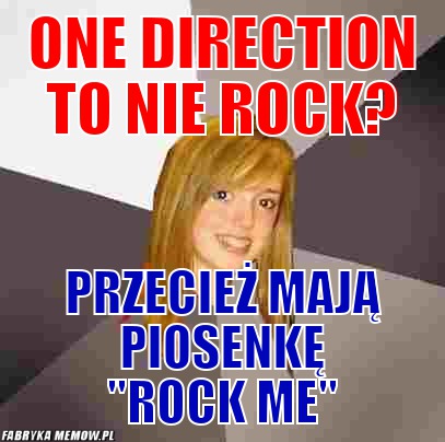 One direction to nie rock? – One direction to nie rock? przecież mają piosenkę &quot;rock me&quot;