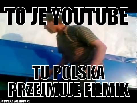 To je youtube – to je youtube tu polska przejmuje filmik