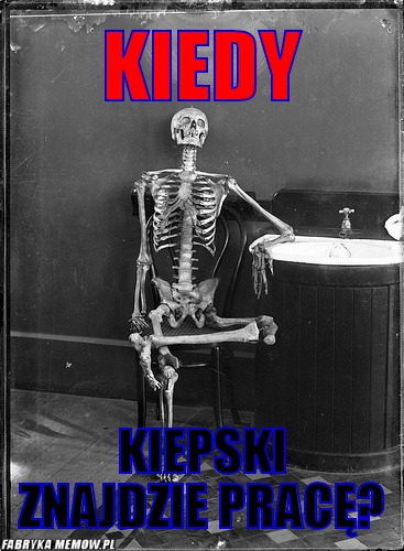 Kiedy – Kiedy Kiepski znajdzie pracę?