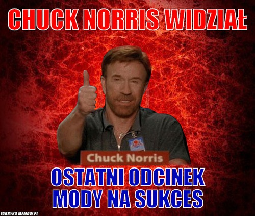 Chuck Norris widział – Chuck Norris widział ostatni odcinek mody na sukces
